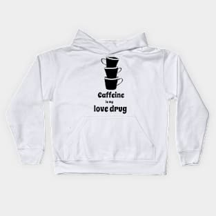 Caffeine is my love drug Kids Hoodie